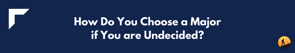 How Do You Choose a Major if You are Undecided?