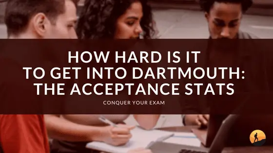 How Hard is it to Get Into Dartmouth: The Acceptance Stats