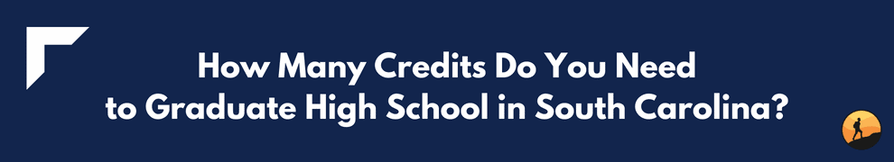 How Many Credits Do You Need to Graduate High School in South Carolina?