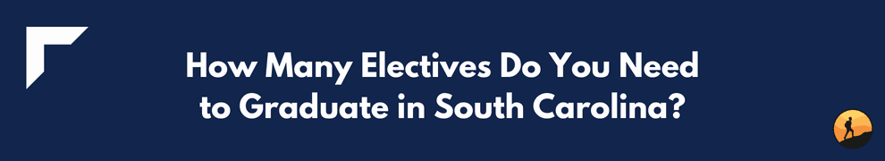 How Many Electives Do You Need to Graduate in South Carolina?