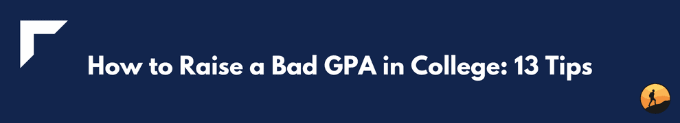 How to Raise a Bad GPA in College: 13 Tips