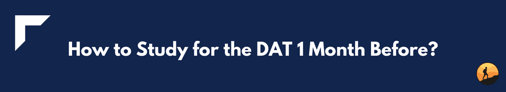 How to Study for the DAT 1 Month Before?How to Study for the DAT 1 Month Before?