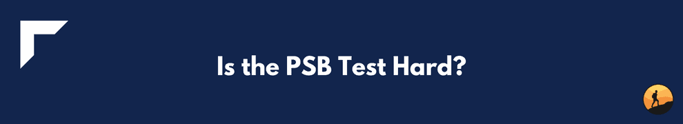 Is the PSB Test Hard?