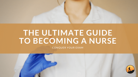 The Ultimate Guide to Becoming a Nurse