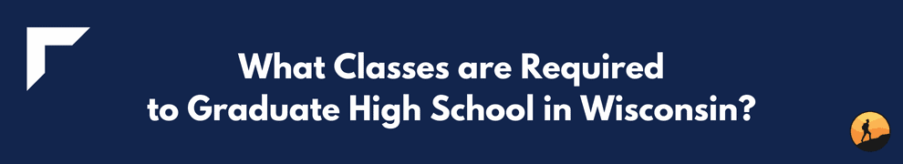 What Classes are Required to Graduate High School in Wisconsin?