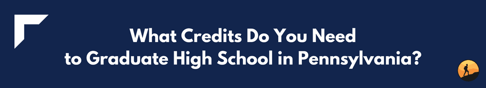 What Credits Do You Need to Graduate High School in Pennsylvania?