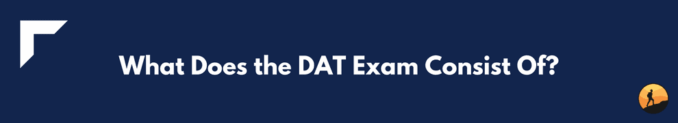 What Does the DAT Exam Consist Of?