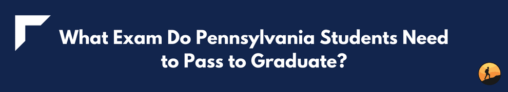 What Exam Do Pennsylvania Students Need to Pass to Graduate?