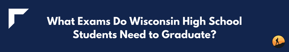 What Exams Do Wisconsin High School Students Need to Graduate?