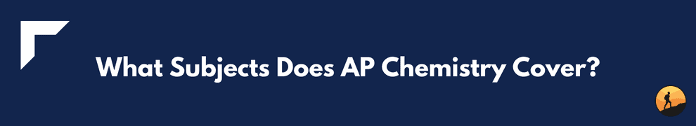 What Subjects Does AP Chemistry Cover?