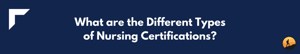What are the Different Types of Nursing Certifications?