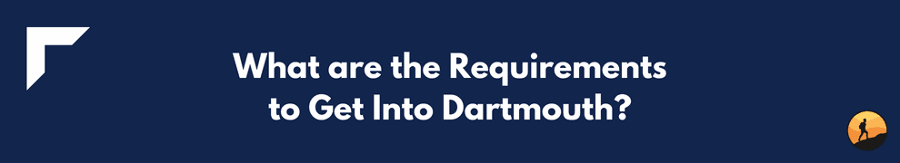 What are the Requirements to Get Into Dartmouth?