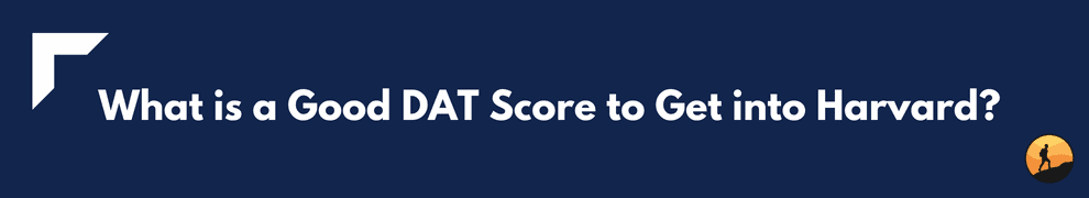  What is a Good DAT Score to Get into Harvard?