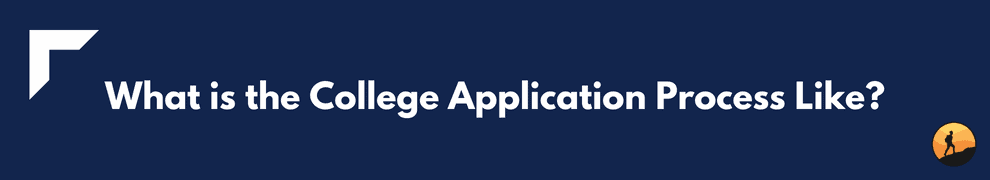 What is the College Application Process Like?