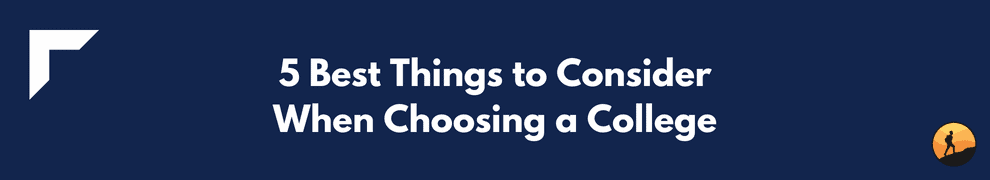 5 Best Things to Consider When Choosing a College