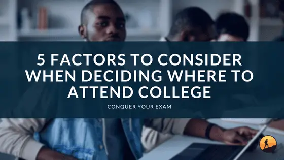 5 Factors to Consider When Deciding Where to Attend College