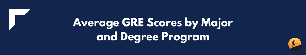 Average GRE Scores by Major and Degree Program
