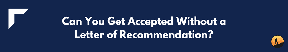 Can You Get Accepted Without a Letter of Recommendation?