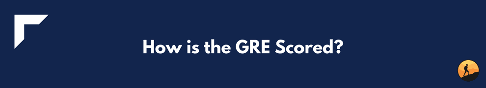 How is the GRE Scored?