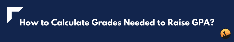 How to Calculate Grades Needed to Raise GPA?