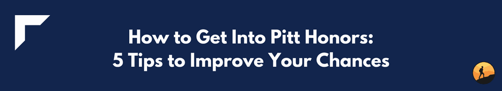 How to Get Into Pitt Honors: 5 Tips to Improve Your Chances