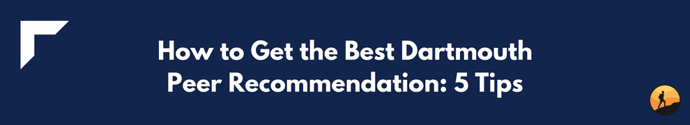 How to Get the Best Dartmouth Peer Recommendation: 5 Tips