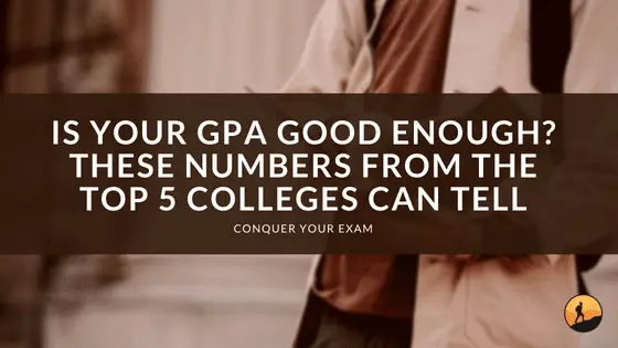 Is Your GPA Good Enough? These Numbers from the Top 5 Colleges Can Tell