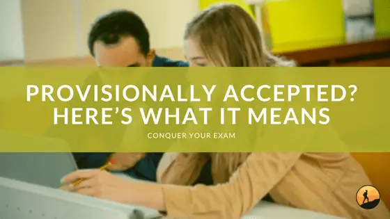 Provisionally Accepted? Here’s What it Means