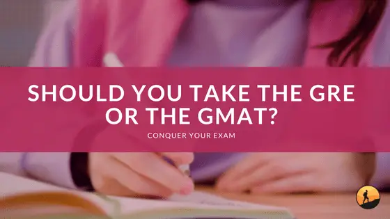 Should You Take the GRE or the GMAT?
