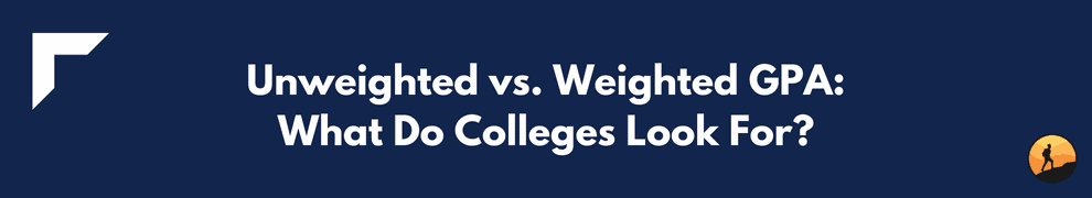 Unweighted vs. Weighted GPA: What Do Colleges Look For?