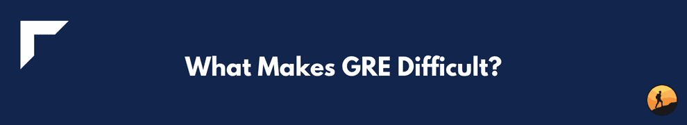 What Makes GRE Difficult?