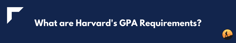 What are Harvard's GPA Requirements?