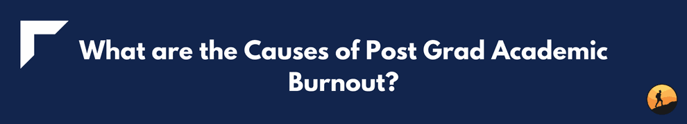 What are the Causes of Post Grad Academic Burnout?