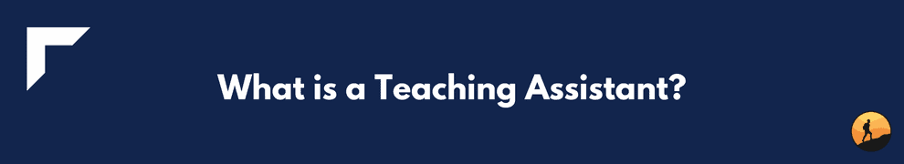 What is a Teaching Assistant?