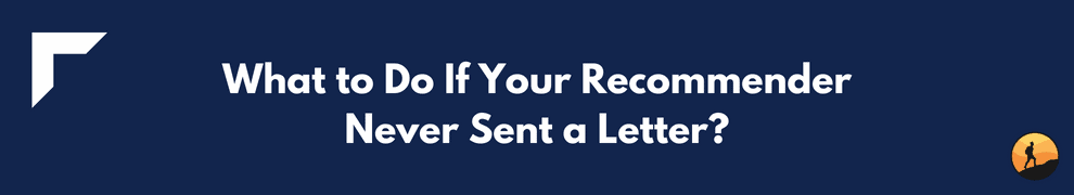 What to Do If Your Recommender Never Sent a Letter?