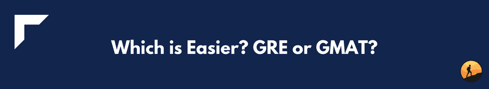 Which is Easier? GRE or GMAT?