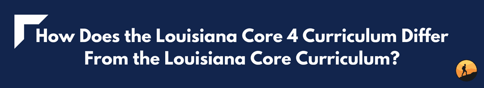 How Does the Louisiana Core 4 Curriculum Differ From the Louisiana Core Curriculum?