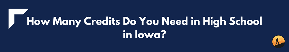How Many Credits Do You Need in High School in Iowa?