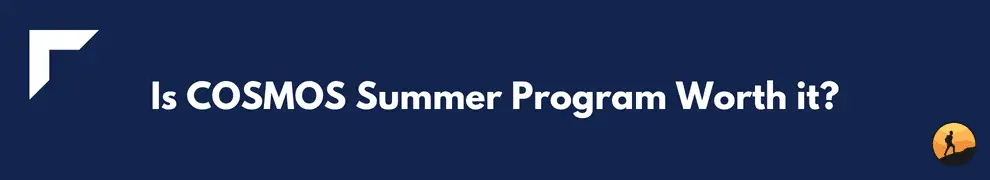 Is COSMOS Summer Program Worth it?