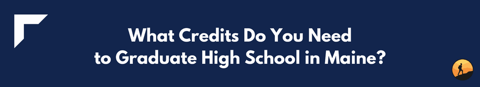What Credits Do You Need to Graduate High School in Maine?