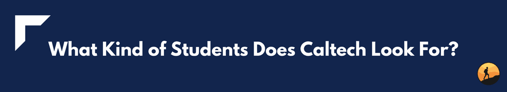 What Kind of Students Does Caltech Look For?