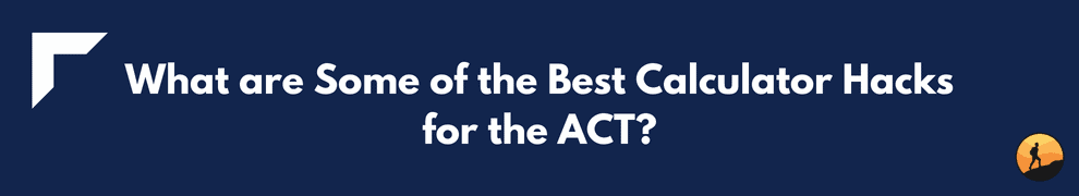 What are Some of the Best Calculator Hacks for the ACT?