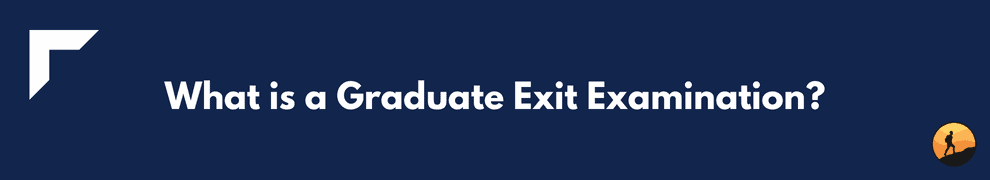 What is a Graduate Exit Examination?