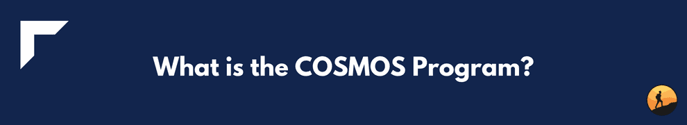 What is the COSMOS Program?