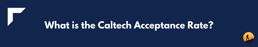 What is the Caltech Acceptance Rate?