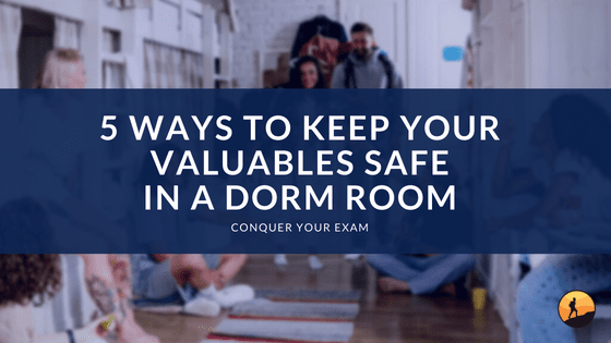 5 Ways to Keep Your Valuables Safe in a Dorm Room