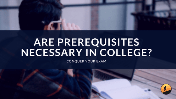 Are Prerequisites Necessary in College?