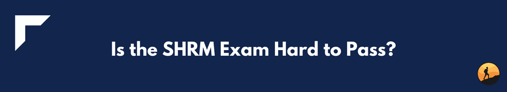 Is the SHRM Exam Hard to Pass?