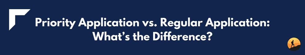 Priority Application vs. Regular Application: What’s the Difference?
