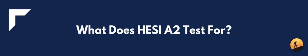 What Does HESI A2 Test For?